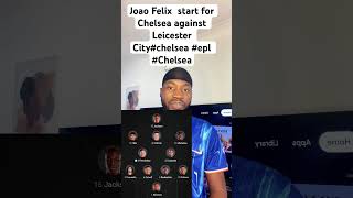 Joao Felix start for Chelsea against Leicester Citychelsea Chelsea chelseanews premierleague [upl. by Nil]