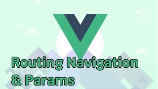 ROUTE NAVIGATION amp PARAMETERS  VueJS  Learning the Basics [upl. by Descombes]