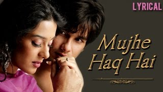 Mujhe Haq Hai  Lyrical  Vivah  Shahid Kapoor amp Amrita Rao  Udit Narayan amp Shreya Ghosal [upl. by Jone]