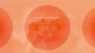 Cross Point Music  “Heaven Is On The Way” Official Lyric Video [upl. by Nevanod492]