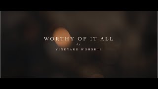 Worthy Of It All  Vineyard Worship Official Music Video [upl. by Aramoiz]