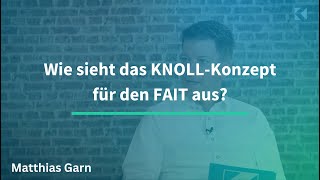 Wie sieht das KNOLLKonzept für den FAIT aus 710 [upl. by Onitnerolf211]