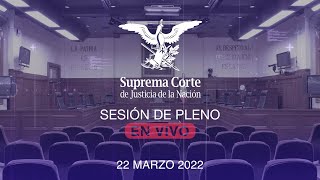 Sesión del Pleno de la SCJN 22 marzo 2022 [upl. by Eiba]