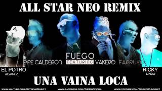 Una Vaina Loca All Star Neo Remix Fuego  Farruko  Vakero  RickyL Ft El Potro A Y Pipe C [upl. by Nivrehs]