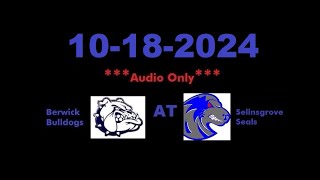 10182024  AUDIO ONLY  Berwick Bulldogs At Selinsgrove Seals [upl. by Mame]