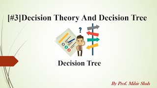 3 Decision Theory And Decision Tree Decision Tree By Prof Mihir Shah [upl. by Oicaroh]