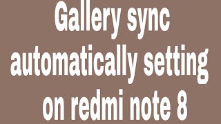 Gallery sync automatically setting on redmi note 8 [upl. by Chu]