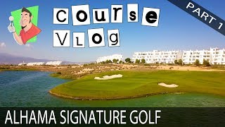 Course Vlog  Alhama Signature Golf 1 of 2 [upl. by Tisdale939]