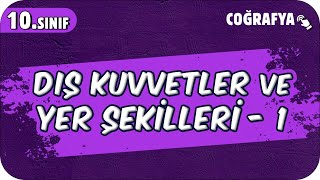 Dış Kuvvetler ve Yer Şekilleri  1  10Sınıf Coğrafya 2025 [upl. by Rebecca]