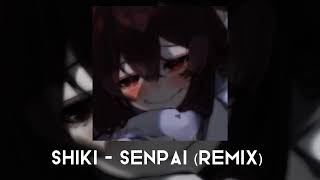 Shiki  Senpai Remix  Sped Up [upl. by Eilyw]