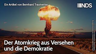 Der Atomkrieg aus Versehen und die Demokratie  Bernhard Trautvetter  NDSPodcast [upl. by Alekim]