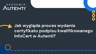 Jak wygląda proces wydania certyfikatu podpisu InfoCert w Autenti  11 Akademia Autenti [upl. by Hellene681]