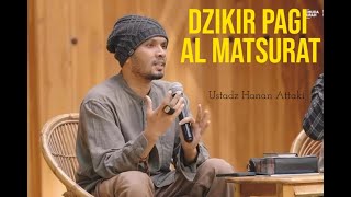 DZIKIR PAGI AL MATSURAT MERDU UST HANAN ATTAKI [upl. by Laval569]