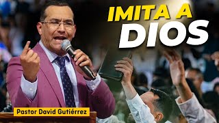 Imita a Dios  Pastor David Gutiérrez [upl. by Aonian]