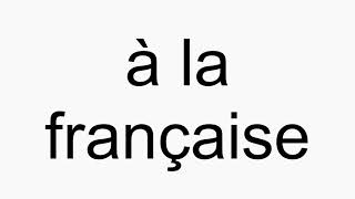 How to pronounce à la française [upl. by Enimsaj]