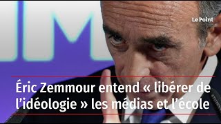 Eric Zemmour entend libérer de lidéologie les médias et lécole [upl. by Ynohtnaluap]