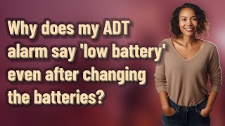 Why does my ADT alarm say low battery even after changing the batteries [upl. by Spector]