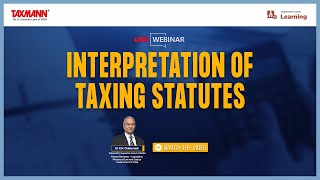 TaxmannWebinar  Interpretation of Taxing Statutes [upl. by Leoine]