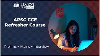 APSC CCE Refresher Course  Boost your Preparation  Prelims  Mains  Interview  LUCENTIAS [upl. by Chyou128]