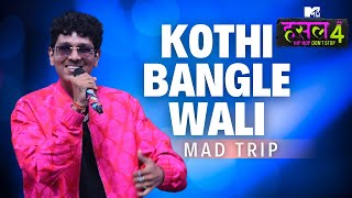 Kothi bangle wali  Mad Trip  MTV Hustle 4 [upl. by Enitsuj]