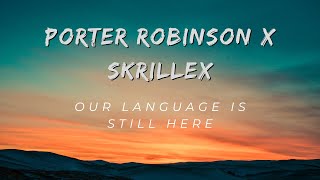 Porter Robinson x Skrillex  Our Language Is Still Here Remix [upl. by Ecyac]