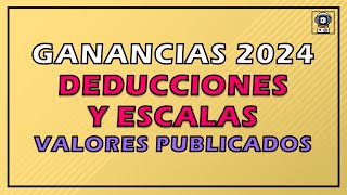 GANANCIAS DEDUCCIONES Y ESCALAS 2024 😫  Valores ya publicados por AFIP [upl. by Naivaf]