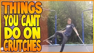 Things You Cant Do On Crutches  Funny [upl. by Rehotsirk793]