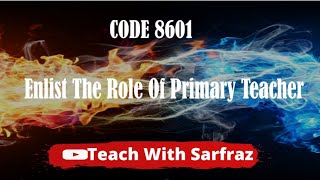 Code 8601 Question 06 Enlist the role of primary teacher [upl. by Ynaffet]