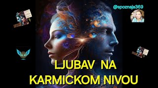 LJUBAV NA KARMICKOM NIVOU  SPOZNAJA369 [upl. by Aronael]