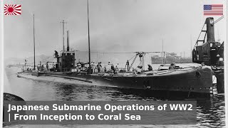 The Japanese Submarine Campaign of WW2  Origins to Coral Sea [upl. by Oxford]