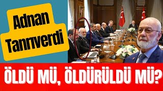 ERDOĞAN’IN DANIŞMANI ADNAN TANRIVERDİ ÖLDÜ MÜ ÖLDÜRÜLDÜ MÜ [upl. by Tterrag]