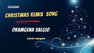 Okamgena Salgio  Garo Christmas Song Remix Music dj 2023 Laxmi sangma [upl. by Dodge]