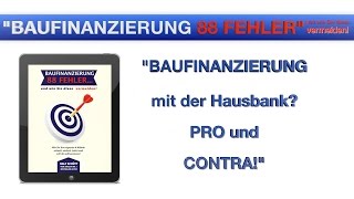 BAUFINANZIERUNG mit der Hausbank PRO und CONTRA [upl. by Nedi]