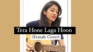 Tera Hone Laga Hoon Female Cover  Atif Aslam  APKGK  Shivani Solanki [upl. by Quin]