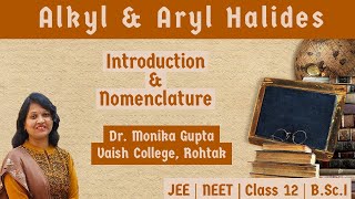 Alkyl amp Aryl Halides 01  Introduction amp Nomenclature By Dr Monika Gupta [upl. by Ahcilef]