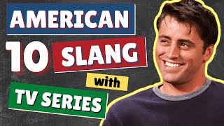 10 American English Slang Words and Phrases  Learn Common English Slang Expressions with TV Series [upl. by Fen]