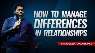 How To Manage Differences In Relationships  Kingsley Okonkwo [upl. by Wilkison267]