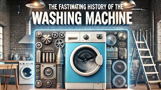 The Fascinating History of Washing Machine [upl. by Ris]