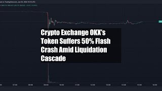 Crypto Exchange OKXs Token Suffers 50 Flash Crash Amid Liquidation Cascade [upl. by Eneloc]