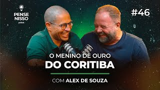 O MENINO DE OURO DO CORITIBA com Alex de Souza  Pense Nisso Podcast 46 [upl. by Brenna735]