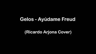 Gelos  Ayúdame Freud Ricardo Arjona Cover REEDICIÓN [upl. by Adnerb]