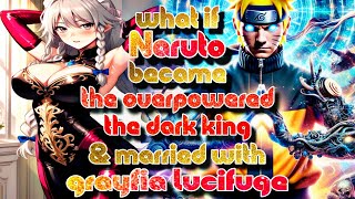 what if Naruto Become The Overpowred The Dark King And Married With Grayfia Lucifuge [upl. by Eleirbag]