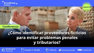 ¿Cómo identificar proveedores ficticios para evitar problemas penales y tributarios [upl. by Nowahs]