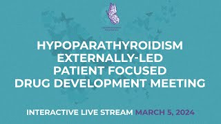 HypoPARAthyroidism ExternallyLed Patient Focused Drug Development Meeting ELPFDD [upl. by Aimak740]