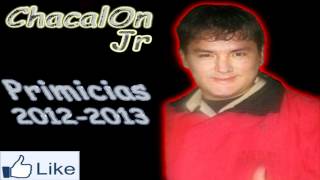 ChacalOn Jr  Por Que Te Marchaste♫ ╠PRIMICIAS 20122013╣ [upl. by Dinerman]