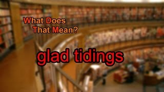 What does glad tidings mean [upl. by Ayokahs]