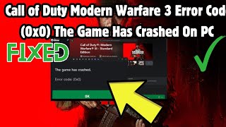 How to Fix Call of Duty Modern Warfare 3 Error Code 0x0 The Game Has Crashed On PC [upl. by Creigh]