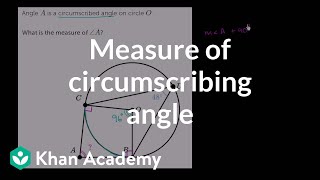 Measure of circumscribed angle  Circles  Geometry  Khan Academy [upl. by Kirsti]