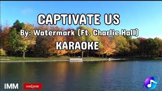 CAPTIVATE US  BY WATERMARK Ft Charlie Hall  KARAOKE  IMM [upl. by Ayhtnic886]