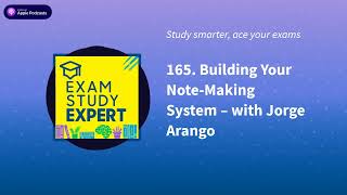 165 Building Your NoteMaking System – with Jorge Arango  Exam Study Expert ace your exams [upl. by Rebecka]